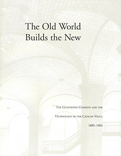 9781884919039: The Old World builds the New: The Guastavino Company and the technology of the Catalan vault, 1885-1962