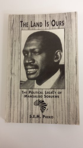 The Land Is Ours: The Political Legacy of Mangaliso Sobukwe