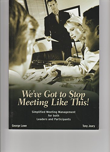 9781884926099: We've Got to Stop Meeting Like This: Meeting Management for Both Leaders and Participants