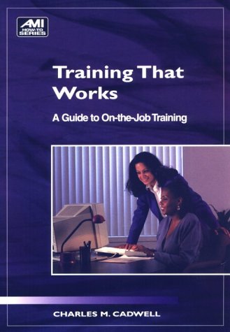 Beispielbild fr Training That Works: A Guide to On-The-Job Training (Ami How-To Series) zum Verkauf von Irish Booksellers