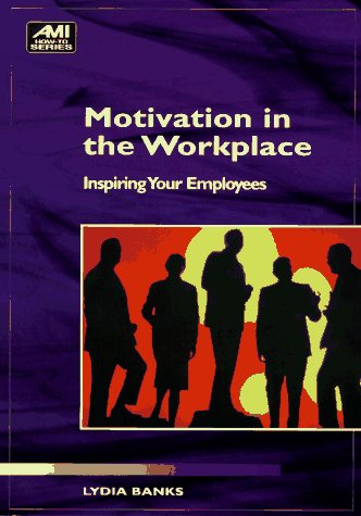 Imagen de archivo de Motivation in the Workplace: Inspiring Your Employees (How to Book) a la venta por BookHolders