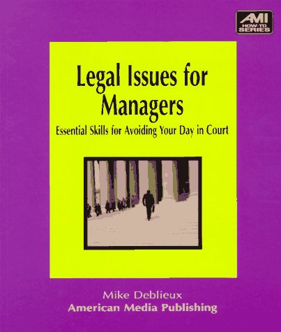 Imagen de archivo de Legal Issues for Managers: Essential Skills for Avoiding Your Day in Court (Ami How-To) a la venta por Anderson Book