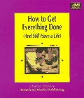 9781884926730: How to Get Everything Done, and Still Have a Life: & Still Have a Life