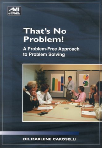 Beispielbild fr Thats No Problem!: Problem-free Approach to Problem Solving (AMI How to) zum Verkauf von Reuseabook