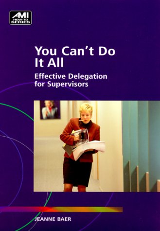 Beispielbild fr You Can't Do It All : Effective Delegation for Supervisors zum Verkauf von Better World Books