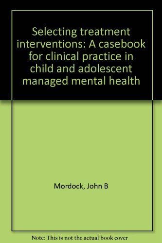 Stock image for Selecting treatment interventions: A casebook for clinical practice in child and adolescent managed mental health for sale by Elam's Books