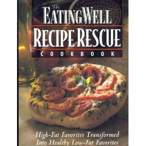 Imagen de archivo de The Eating Well Recipe Rescue Cookbook: High-Fat Favorites Transformed Into Healthy Low-Fat Favorites a la venta por SecondSale