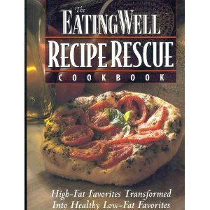 Stock image for The Eating Well Recipe Rescue Cookbook: High-Fat Favorites Transformed Into Healthy Low-Fat Favorites for sale by SecondSale