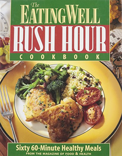 9781884943058: The Eating Well Rush Hour Cookbook: Healthy Meals for Busy Cooks