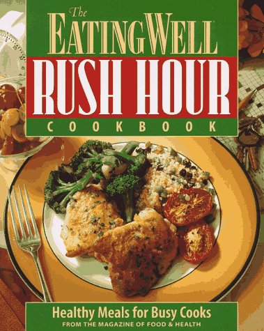 Beispielbild fr The Eating Well Rush Hour Cookbook: Healthy Meals for Busy Cooks zum Verkauf von Front Cover Books