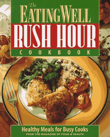 9781884943065: The Eating Well Rush Hour Cookbook: Healthy Meals for Busy Cooks