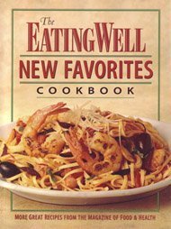 Beispielbild fr The Eating Well New Favorites Cookbook: More Great Recipes from the Magazine of Food and Health zum Verkauf von ThriftBooks-Dallas