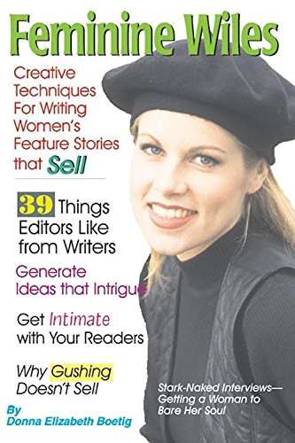 Feminine Wiles: Creative Techniques for Writing Women's Feature Stories That Sell - Donna Elizabeth Boetig