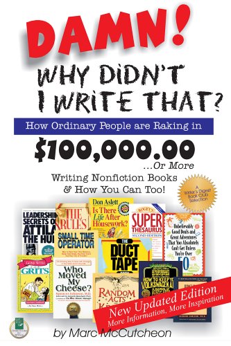 Stock image for Damn! Why Didn't I Write That? How Ordinary People are Raking in $100,000.00.or more Writing Nonfiction Books & How You Can Too! for sale by SecondSale