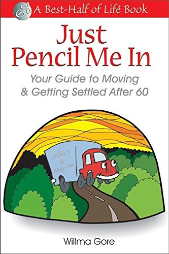 Stock image for Just Pencil Me in Your Guide to Moving Getting Settled After 60 Best Half of Life Se for sale by PBShop.store US