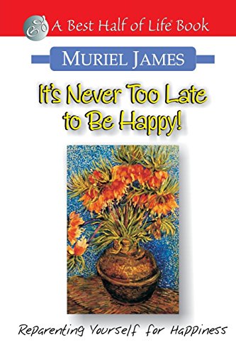 Imagen de archivo de It's Never Too Late to Be Happy!: Reparenting Yourself for Happiness (Best Half of Life Bo) a la venta por Lakeside Books