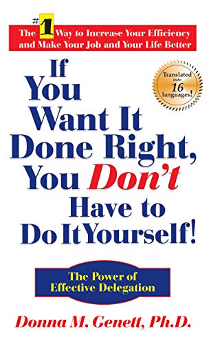 Beispielbild fr If You Want It Done Right, You Don't Have to Do It Yourself!: The Power of Effective Delegation zum Verkauf von SecondSale