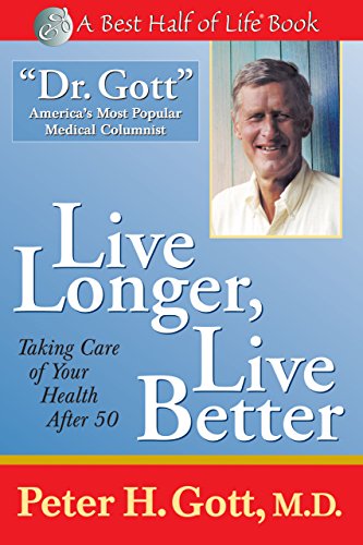 Live Longer, Live Better: Taking Care of Your Health After 50 (Best Half of Life Series) - Peter H Gott