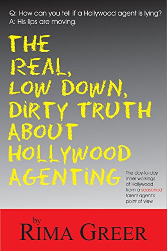 Imagen de archivo de Real, Low Down, Dirty Truth About Hollywood Agenting: The Day-to-Day Inner Workings of Hollywood from a Seasoned Talent Agents Point of View a la venta por Greener Books