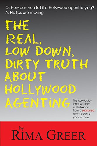 9781884956690: Real, Low Down, Dirty Truth About Hollywood Agenting: The Day-To-Day Inner Workings of Hollywood from a Seasoned Talent Agent's Point of View