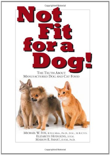 Beispielbild fr Not Fit for a Dog! : The Truth about Manufactured Dog and Cat Food zum Verkauf von Better World Books