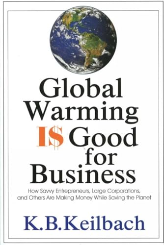 Stock image for Global Warming Is Good for Business : How Savvy Entrepreneurs, Large Corporations, and Others Are Making Money While Saving the Planet for sale by Better World Books: West