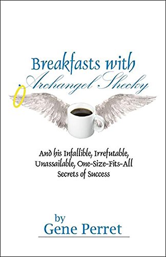 Stock image for Breakfasts with Archangel Shecky And His Infallible, Irrefutable, Unassailable, OneSizeFitsAll Secrets of Success for sale by PBShop.store US