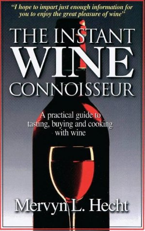Stock image for The Instant Wine Connoisseur: A Practical Guide to Tasting, Buying and Cooking With Wine for sale by Wonder Book