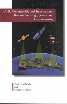 9781884989070: Civil, Commercial and International Remote Sensing Systems and Geoprocessing: 1980-2007
