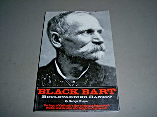 Stock image for Black Bart: Boulevardier Bandit: The Saga of California's Most Mysterious Stagecoach Robber and the Men Who Sought to Capture Him for sale by SecondSale