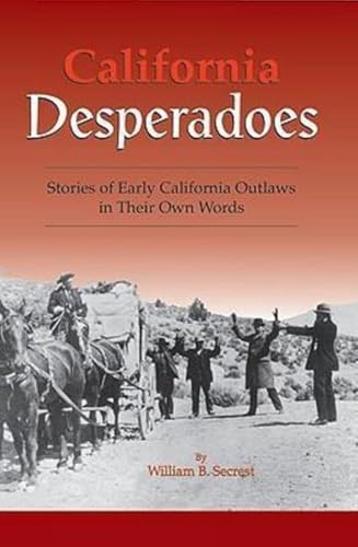 Imagen de archivo de California Desperadoes : Stories of Early California Outlaws in Their Own Words a la venta por Better World Books: West