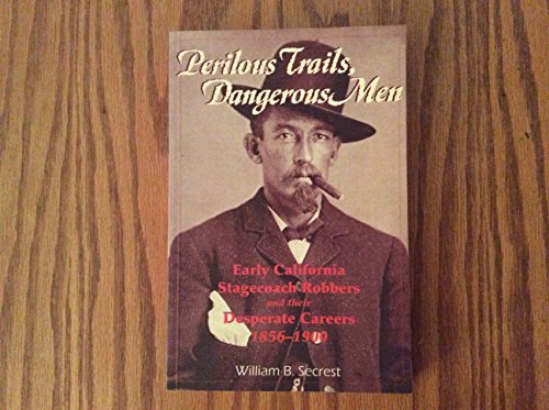 Imagen de archivo de Perilous Trails, Dangerous Men: Early California Stagecoach Robbers & Their Desperate Careers 1856-1900 a la venta por WorldofBooks