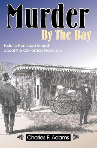 Beispielbild fr Murder by the Bay : Historic Homicide in and about the City of San Francisco zum Verkauf von Better World Books