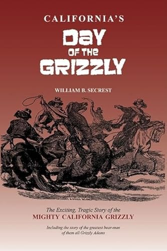 Stock image for California's Day of the Grizzly: The Exciting, Tragic Story of the Mighty California Grizzly Bear for sale by Books From California