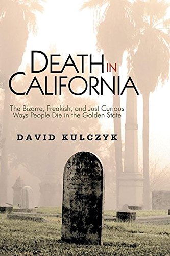 Beispielbild fr Death in California: The Bizarre, Freakish and Just Curious Ways People Die in the Golden State zum Verkauf von BooksRun