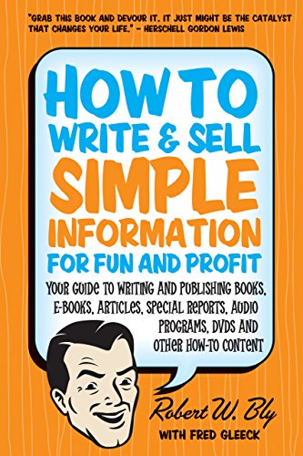 Beispielbild fr How to Write & Sell Simple Information for Fun & Profit: Your Guide to Writing & Publishing Books, E-Books, Articles, Special Reports, Audio Programs, . Programs, DVDs, and Other How-To Content zum Verkauf von WorldofBooks