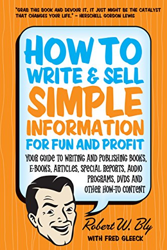 9781884995606: How to Write and Sell Simple Information for Fun and Profit: Your Guide to Writing and Publishing Books, E-books, Articles, Special Reports, Audio Programs, DVDs, and Other How-To Content