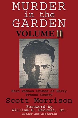 Beispielbild fr Murder in the Garden, Volume II: More Famous Crimes of Early Fresno County zum Verkauf von Books From California