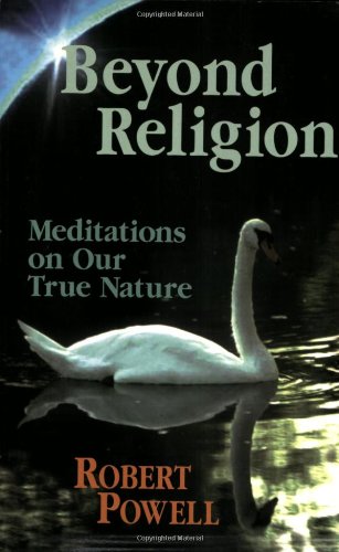 Beispielbild fr Beyond Religion: Meditations on Man's True Nature - The Vision of Robert Powell: Selected Essays, Reflections, & Public Talks from 1970 to 2000. zum Verkauf von Powell's Bookstores Chicago, ABAA