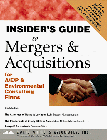 Insider's Guide to Mergers & Acquisitions for A/E/P & Environmental Consulting Firms (9781885002310) by Zweig White; Levinson, LLP.; Burns; Associates, Zweig White &