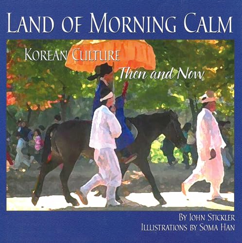 Stock image for Land of Morning Calm: Korean Culture Then and Now for sale by ThriftBooks-Dallas
