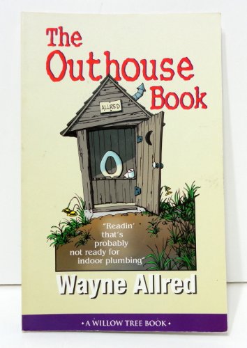 Stock image for The Outhouse Book. . . Readin' that's probably not ready for indoor plumbing (Truth about Life Humor Books) for sale by Wonder Book