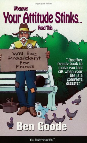 Whenever Your Attitude Stinks.Read This: Or Will Be President for Food