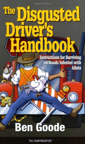 Beispielbild fr The Disgusted Driver's Handbook -- Instructions For Surviving on Roads Infested with Idiots. (Truth About Life) zum Verkauf von Wonder Book