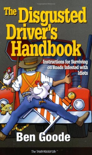 Imagen de archivo de The Disgusted Driver's Handbook -- Instructions For Surviving on Roads Infested with Idiots. (Truth About Life) a la venta por SecondSale
