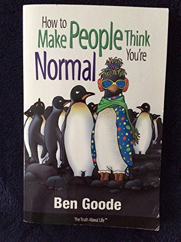 How to Make People Think You're Normal (Truth about Life Humor Books) - Goode, Ben