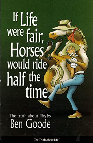 Stock image for If Life Were Fair, Horses Would Ride Half the Time for sale by Second Edition Books