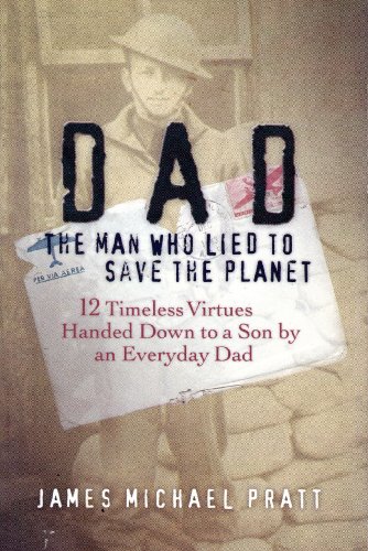 Imagen de archivo de DAD THE MAN WHO LIED TO SAVE THE PLANET: 12 Timeless Virtues Handed Down to a Son by an Everyday Dad a la venta por SecondSale