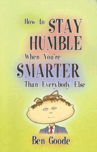 Beispielbild fr How to Stay Humble When You're Smarter Than Everybody Else zum Verkauf von Better World Books