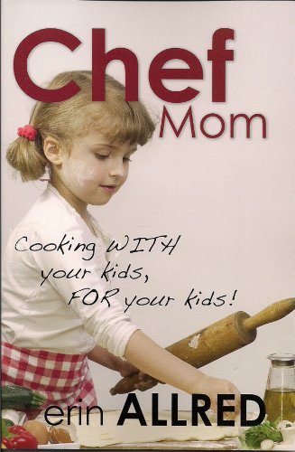 Stock image for Chef Mom: Cooking with Your Kids, for Your Kids! for sale by HPB-Ruby